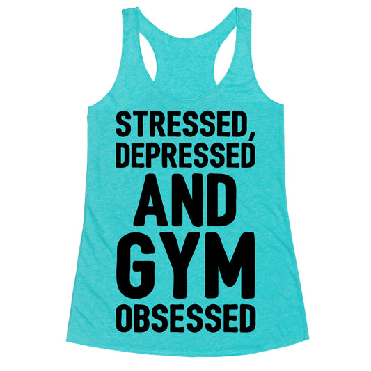 Stressed Depressed and Gym Obsessed Racerback Tank
