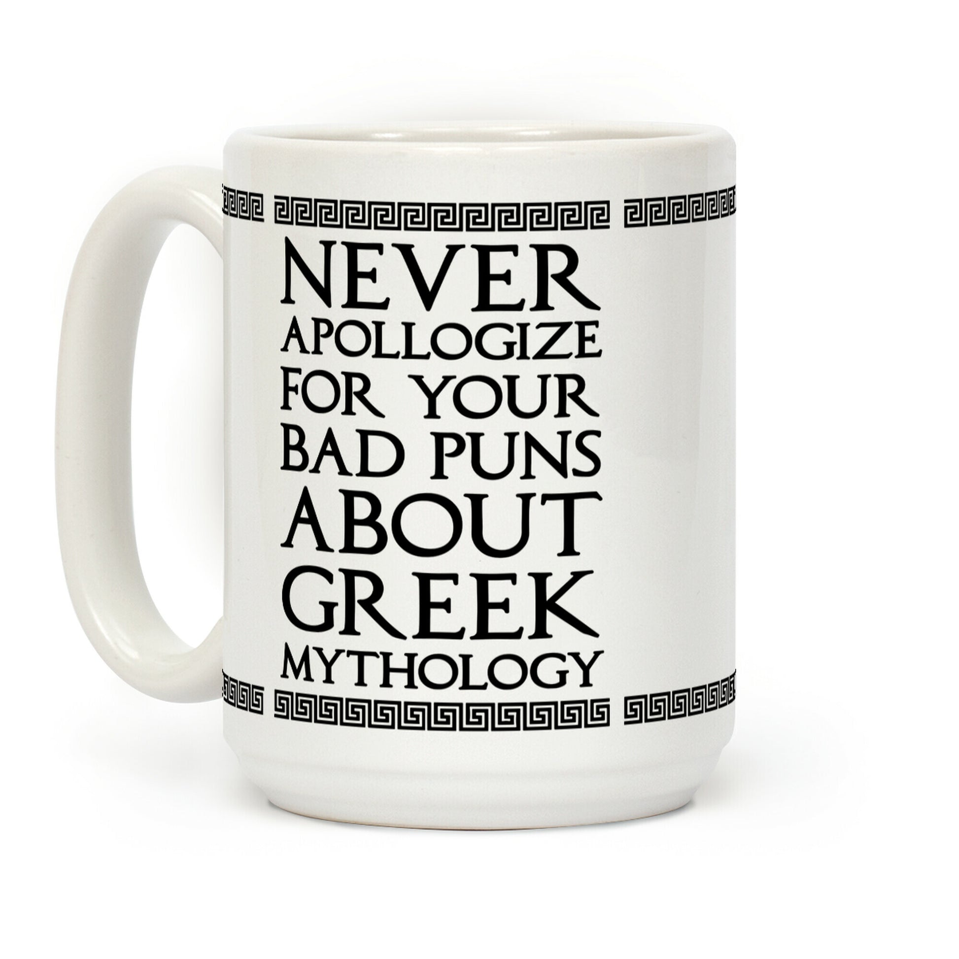Never Apollogize For Your Bad Puns About Greek Mythology Coffee Mug
