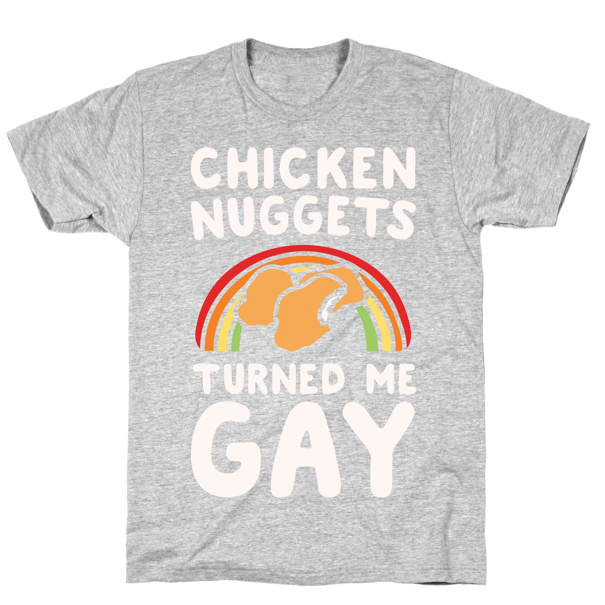 Chicken Nuggets Turned Me Gay White Print T-Shirt