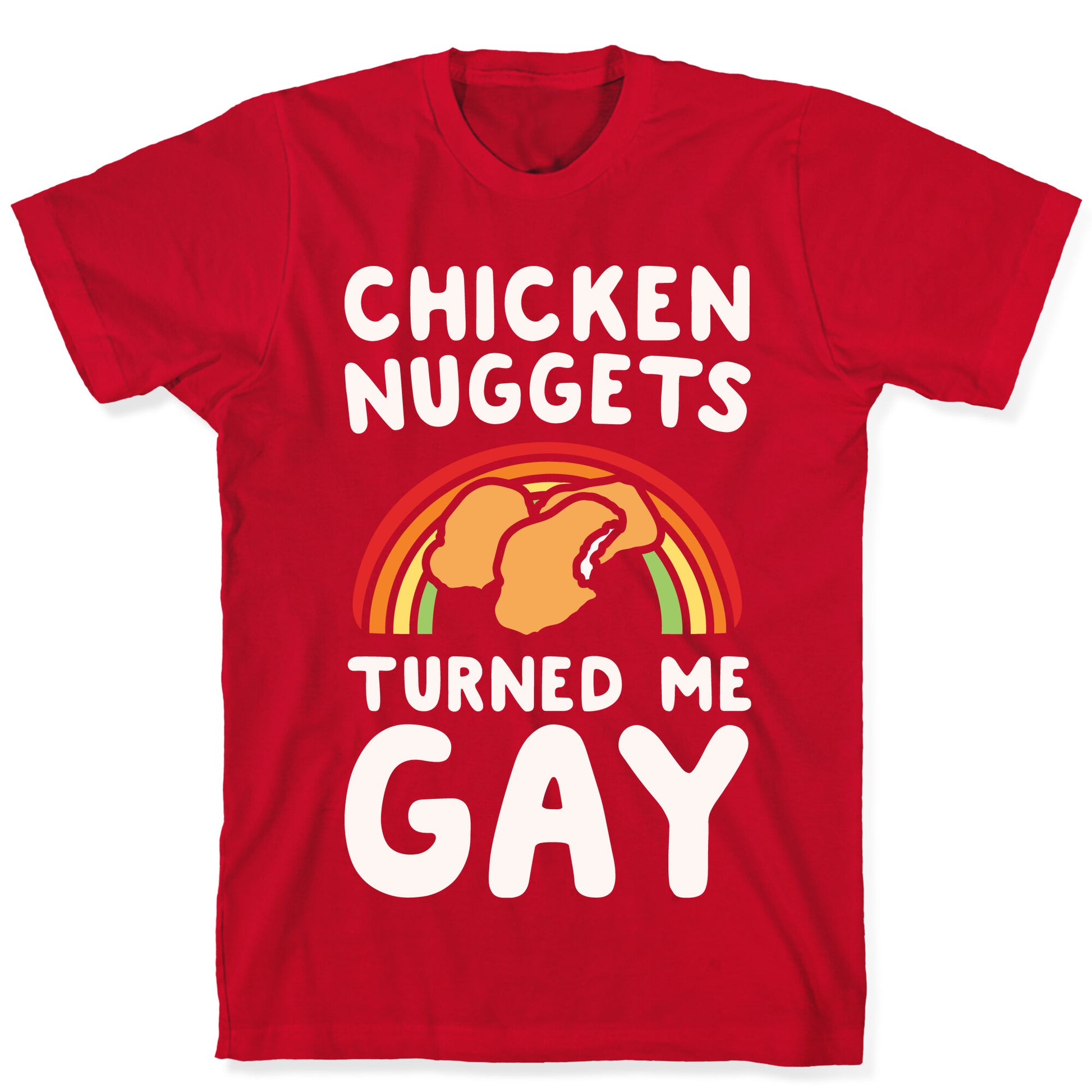 Chicken Nuggets Turned Me Gay White Print T-Shirt