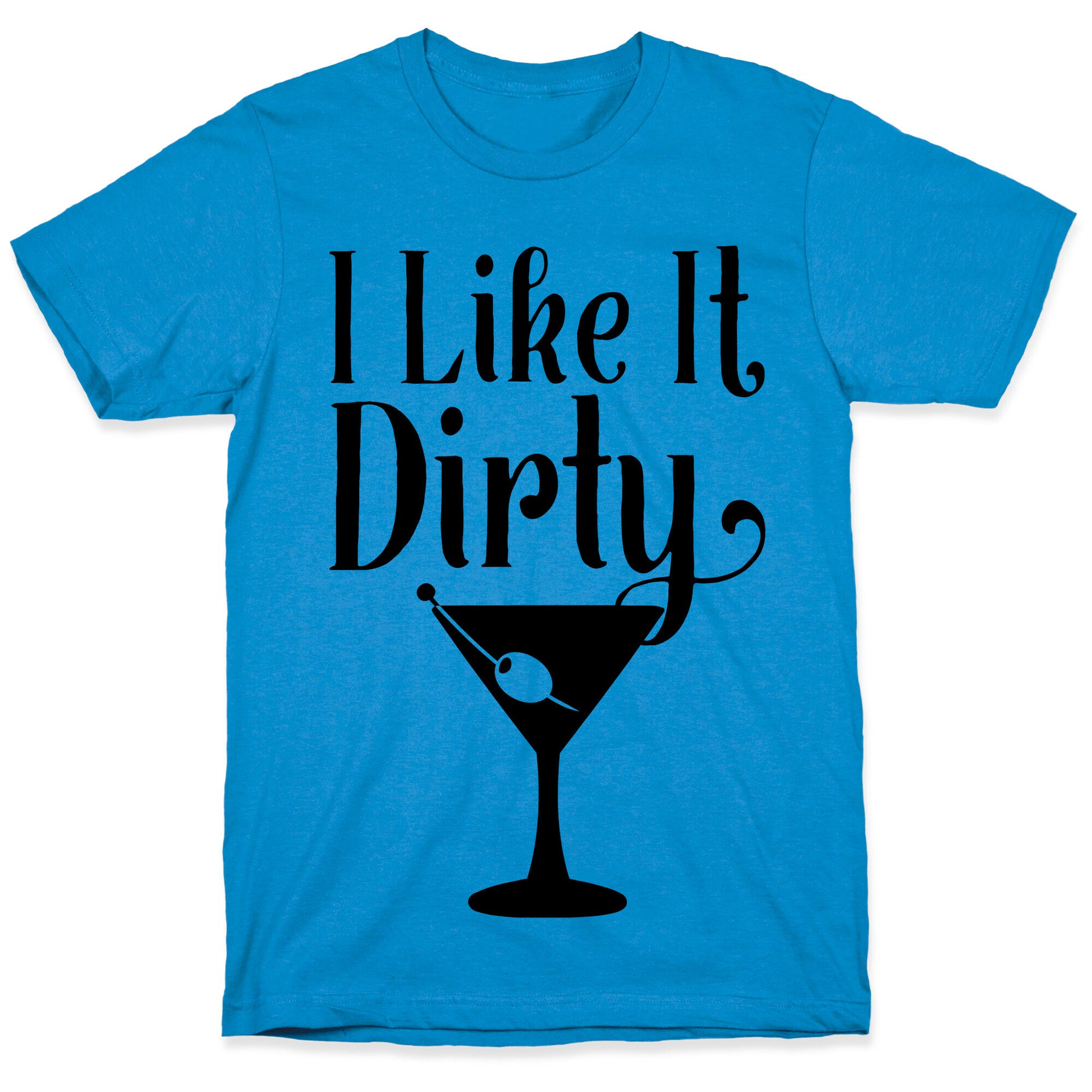 I Like It Dirty T-Shirt