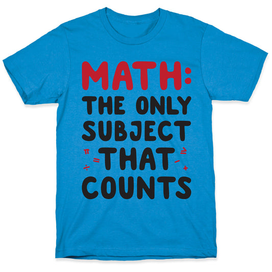 Math: The Only Subject That Counts T-Shirt