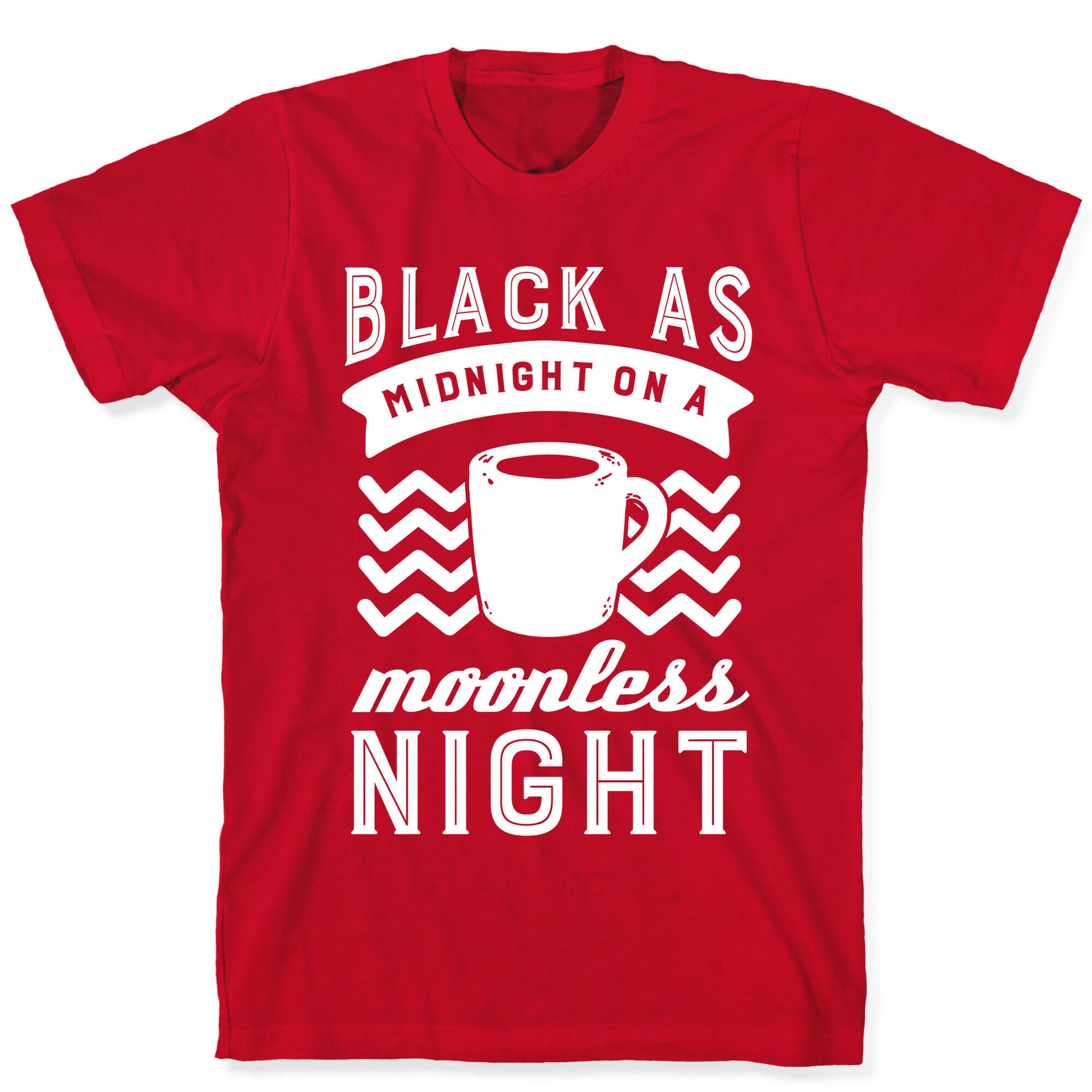 Black As Midnight On A Moonless Night T-Shirt
