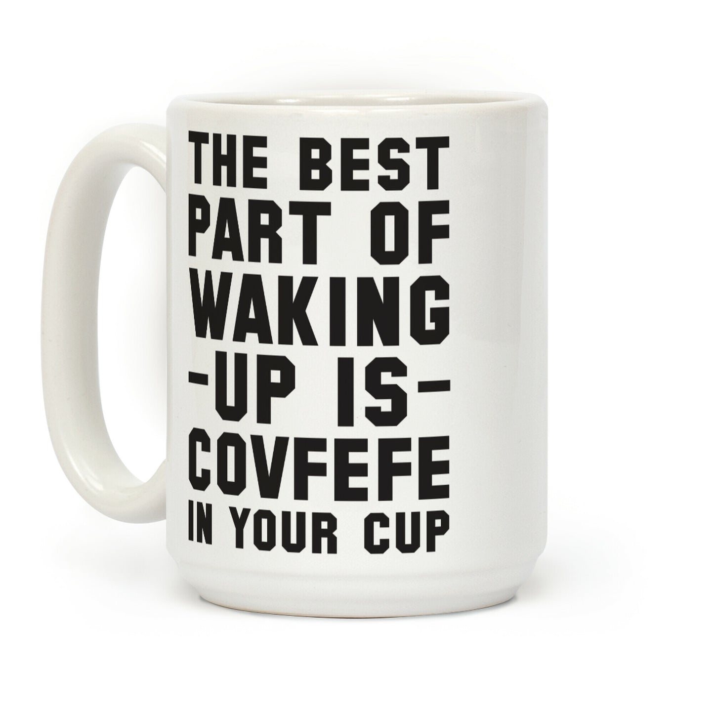 The Best Part Of Waking Up Is Covefefe Coffee Mug