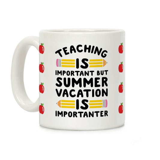Teaching Is Important But Summer Vacation Is Importanter Coffee Mug