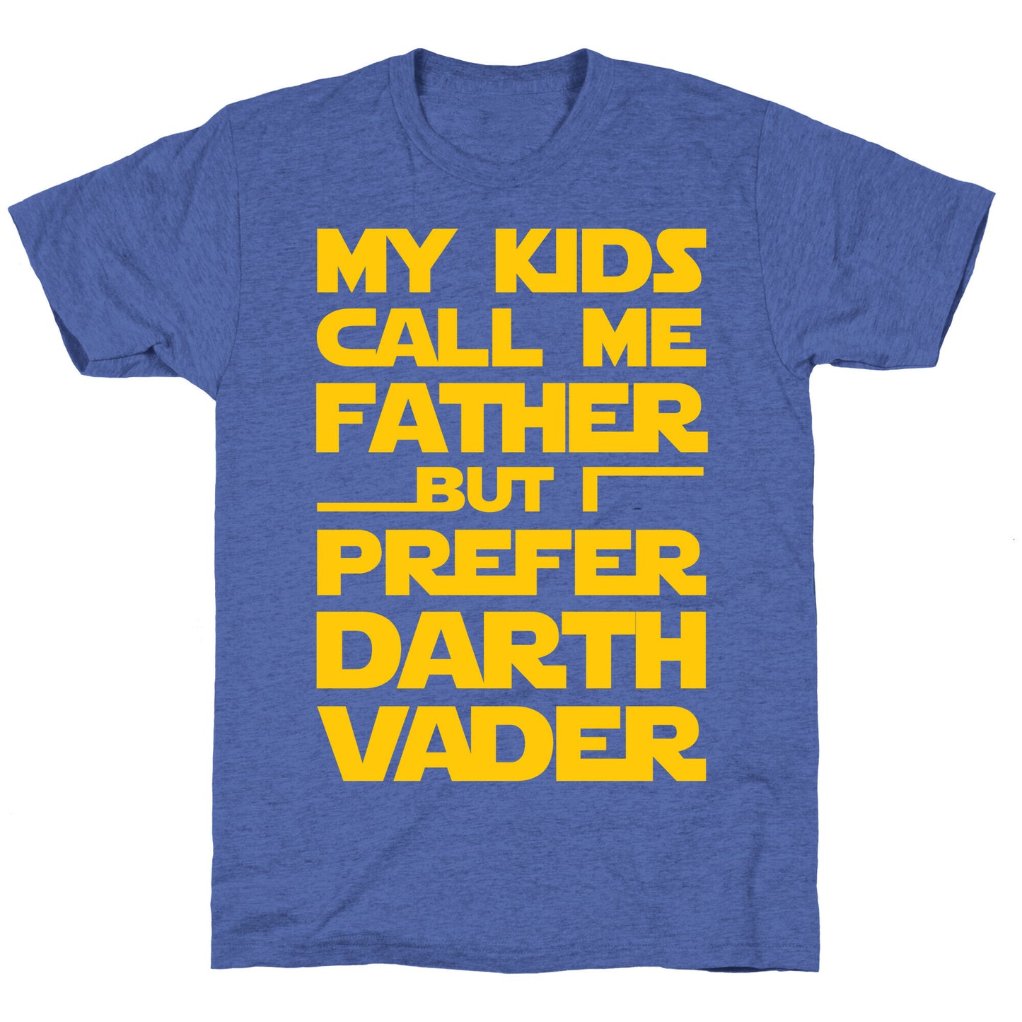 My Kids Call Me Father But I Prefer Darth Vader Unisex Triblend Tee