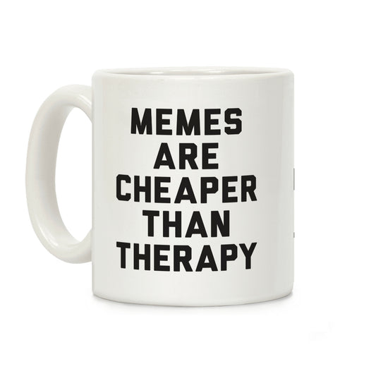 Memes Are Cheaper Than Therapy Coffee Mug