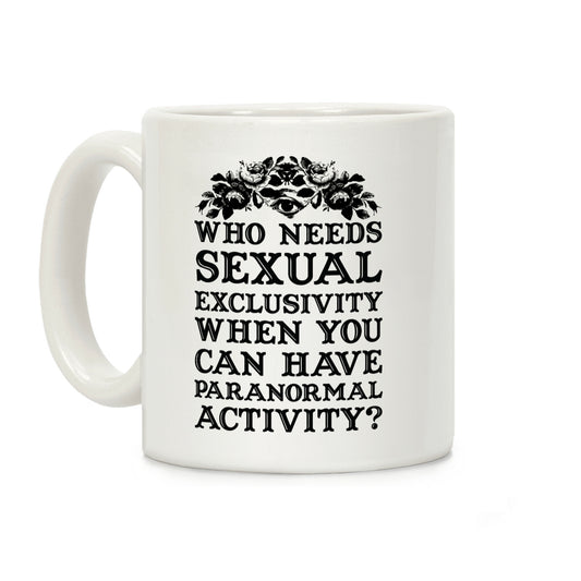 Who Needs Sexual Exclusivity Coffee Mug
