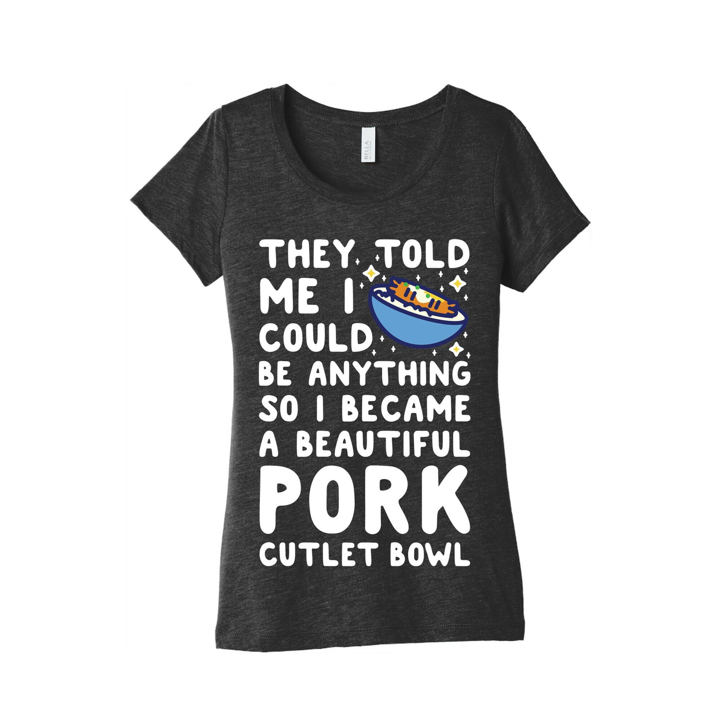 I Became a Beautiful Pork Cutlet Bowl Women's Triblend Tee