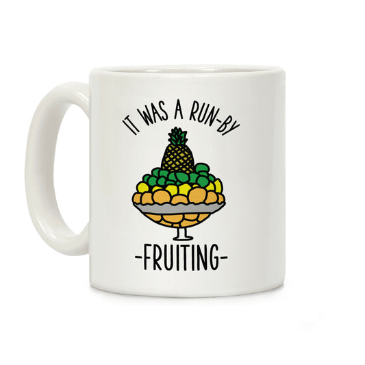 It Was A Run-By Fruiting Coffee Mug