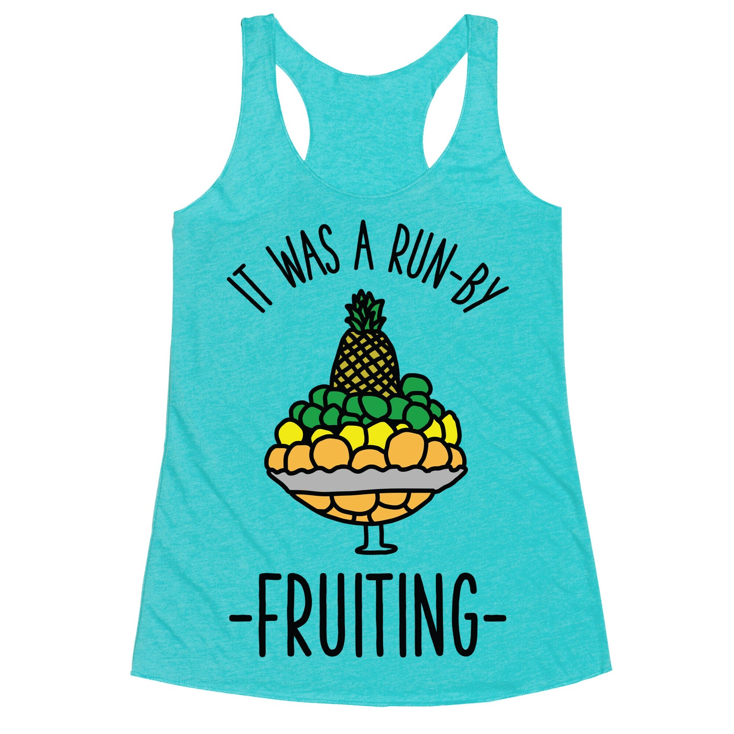 It Was A Run-By Fruiting Racerback Tank