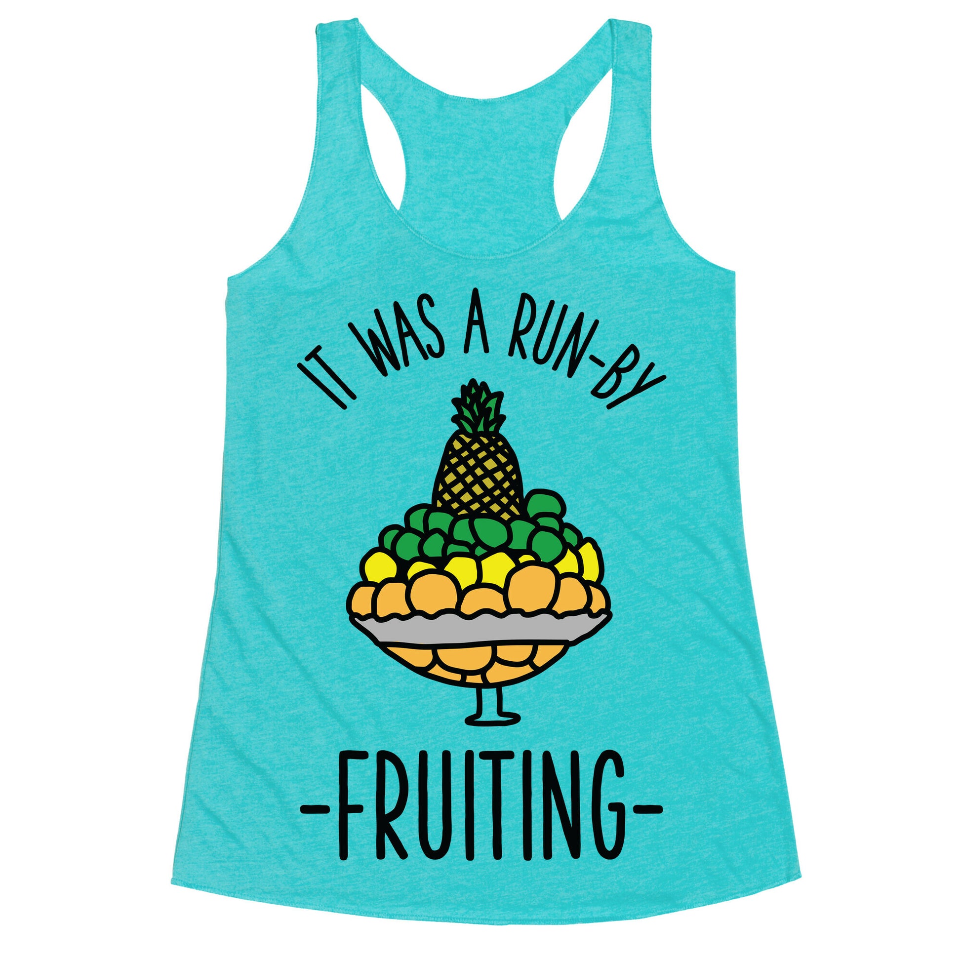 It Was A Run-By Fruiting Racerback Tank