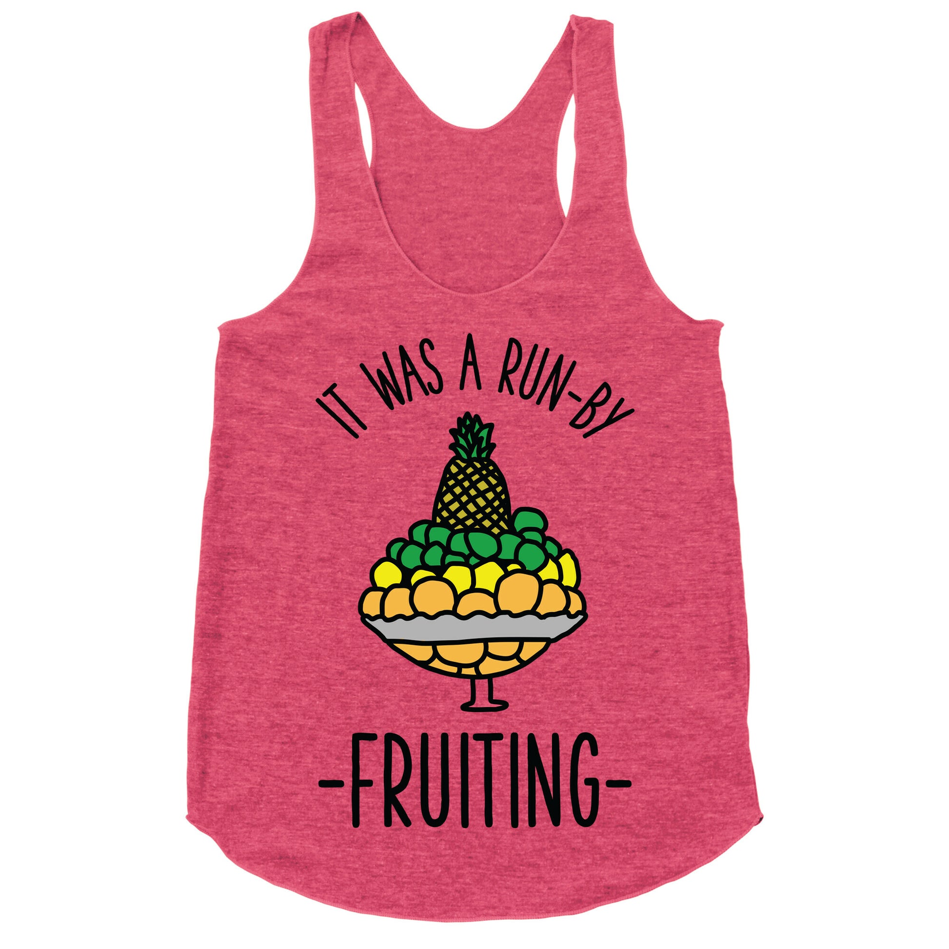 It Was A Run-By Fruiting Racerback Tank