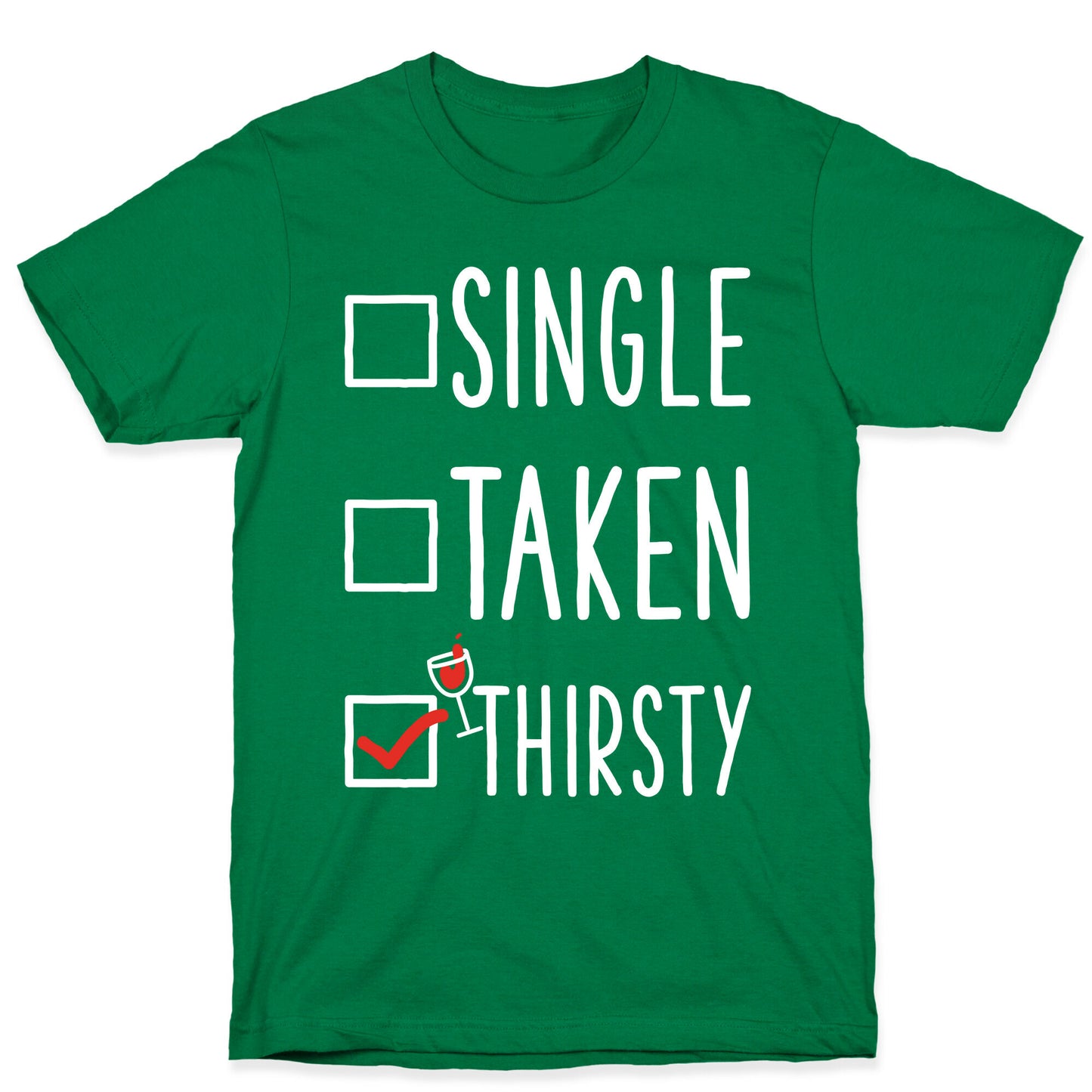 Single Taken Thirsty T-Shirt