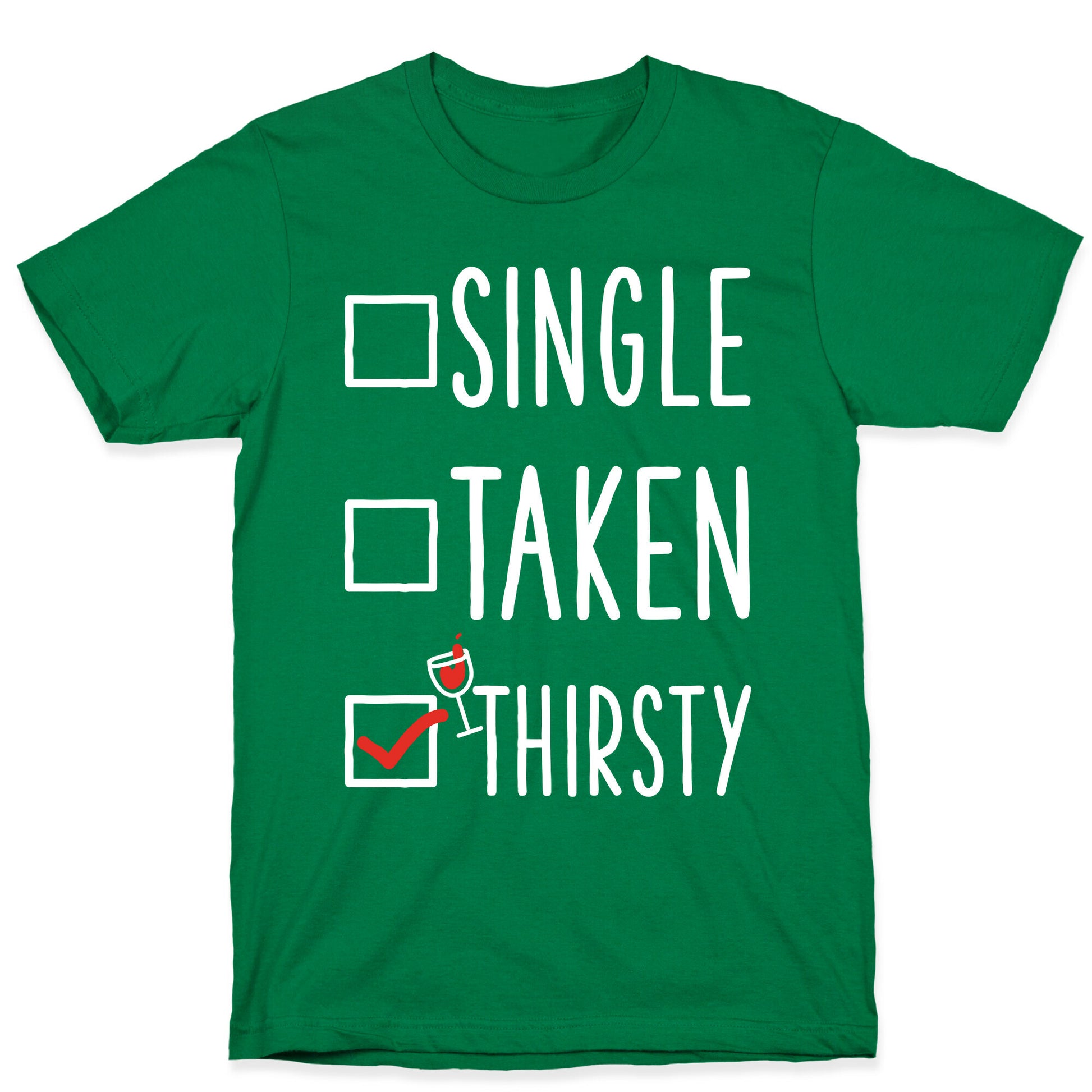 Single Taken Thirsty T-Shirt