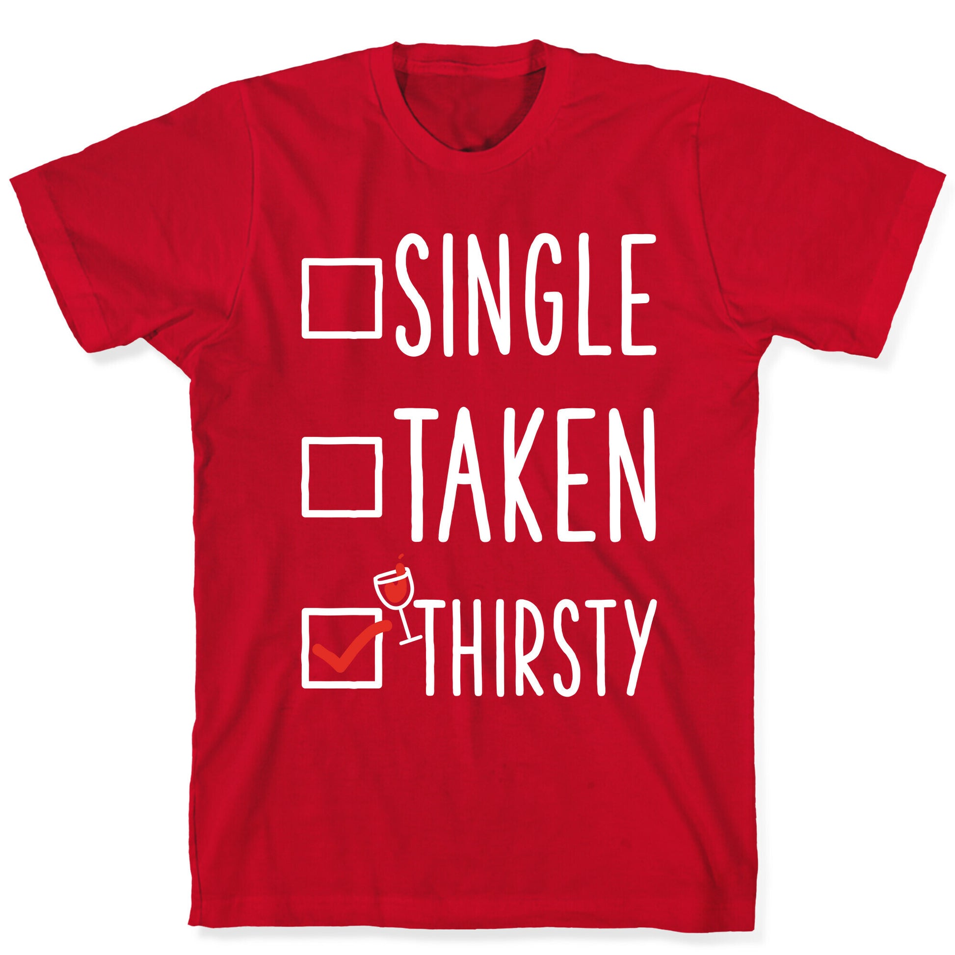 Single Taken Thirsty T-Shirt