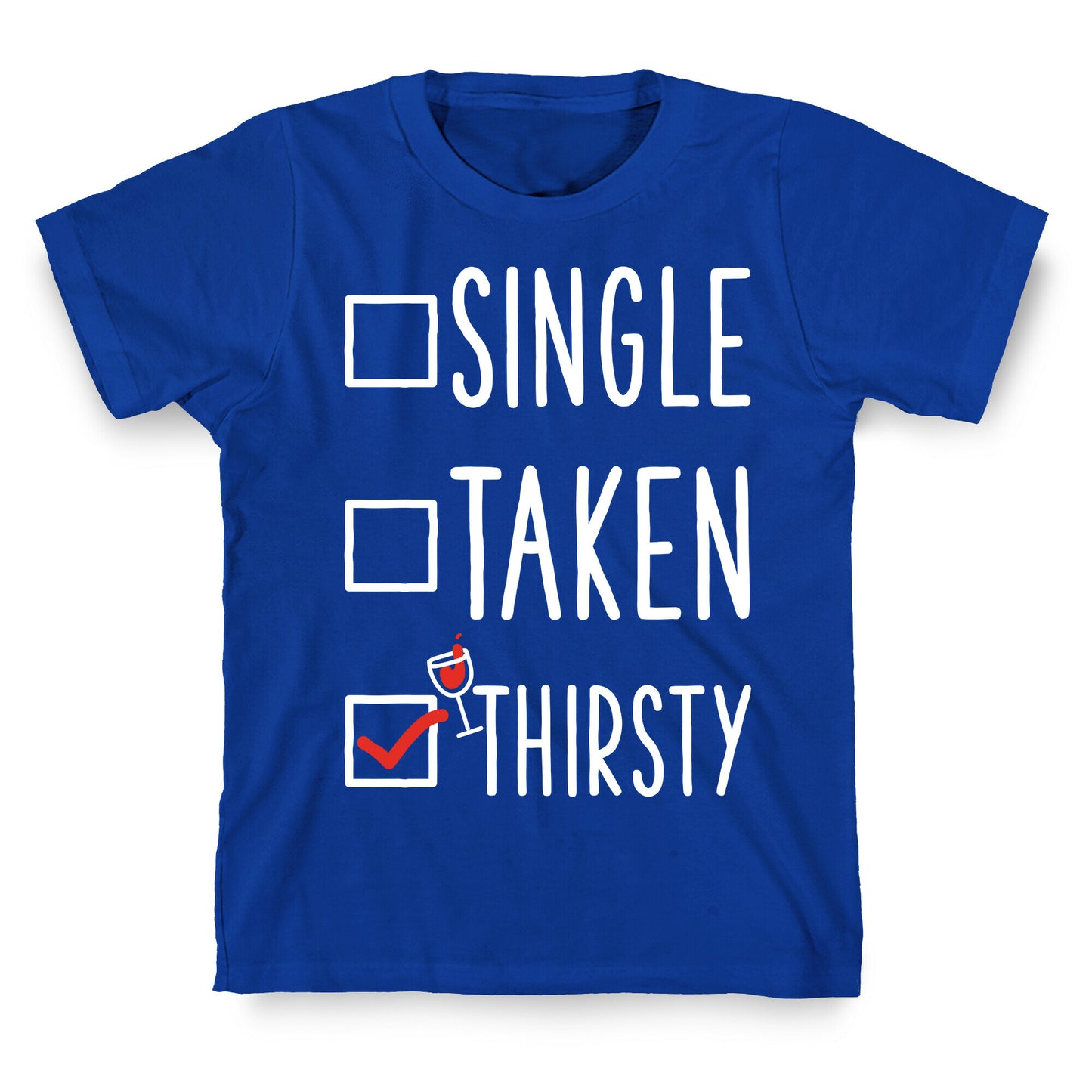Single Taken Thirsty T-Shirt