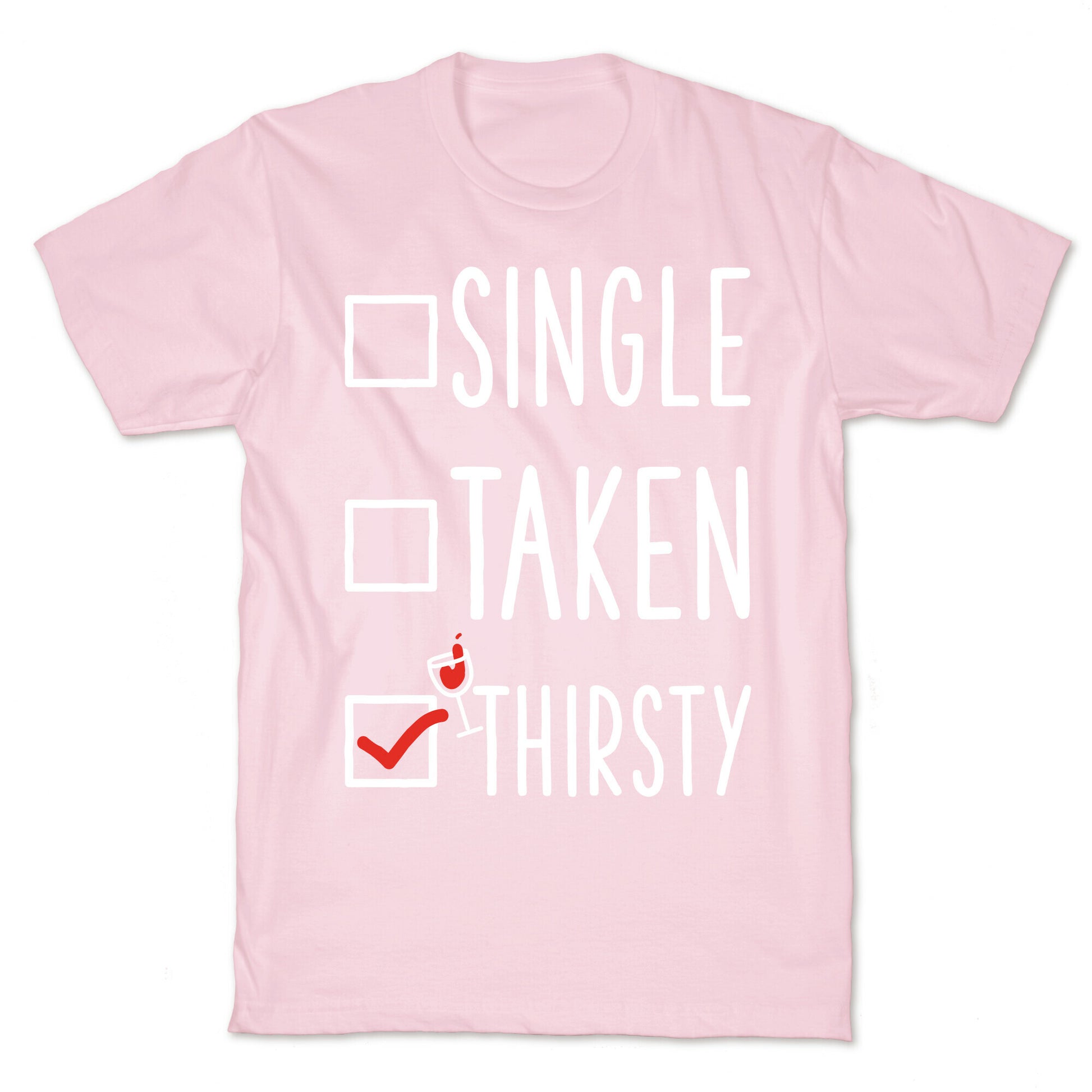 Single Taken Thirsty T-Shirt