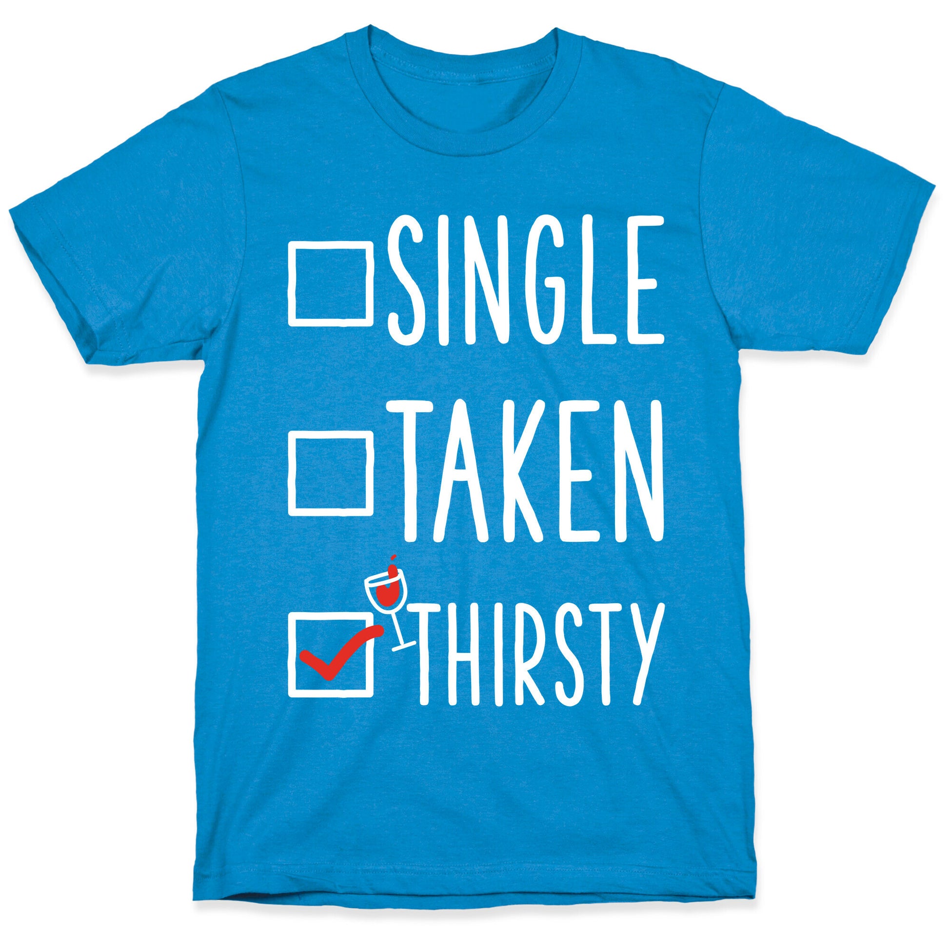 Single Taken Thirsty T-Shirt
