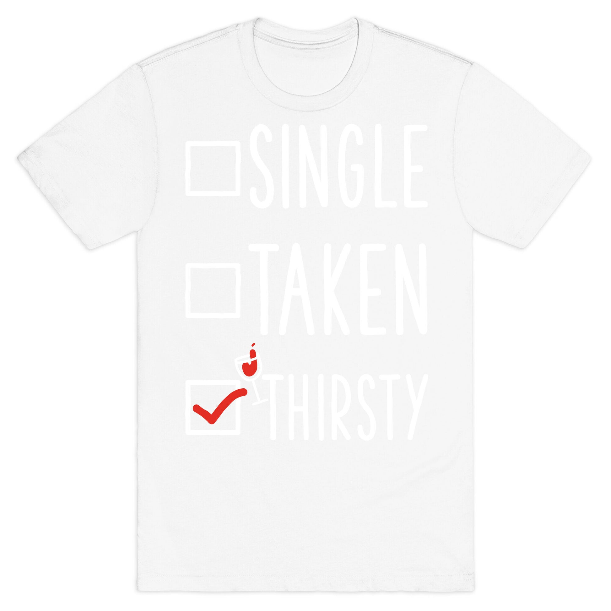 Single Taken Thirsty T-Shirt