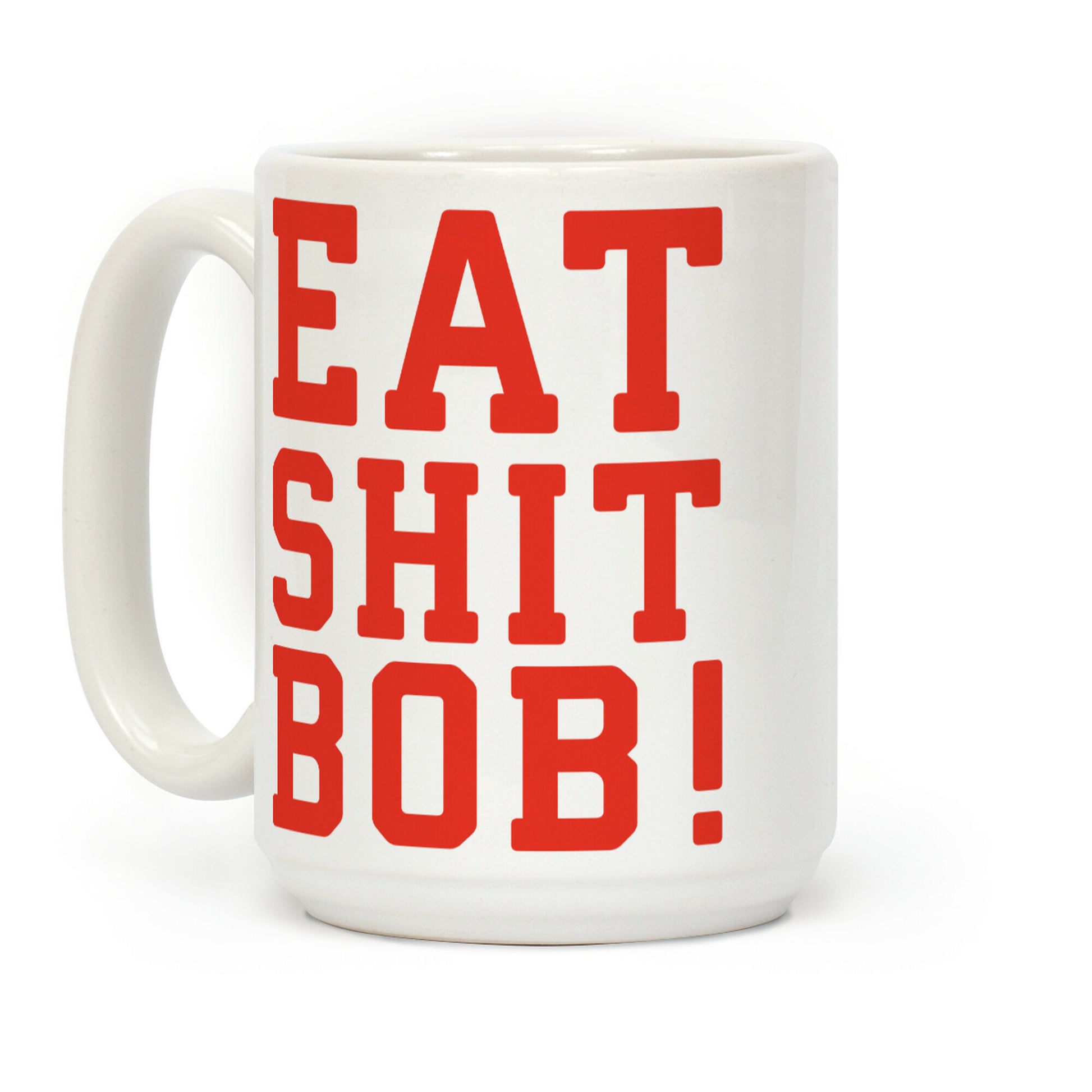Eat Shit Bob Coffee Mug