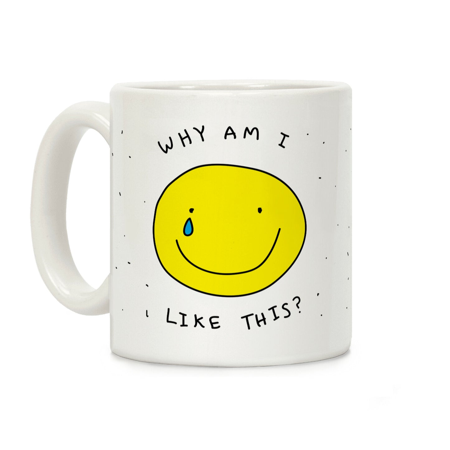 Why Am I Like This Coffee Mug