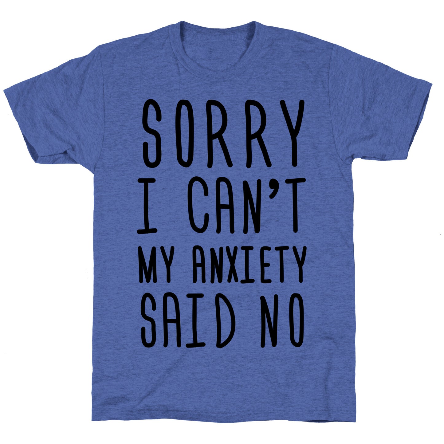 Sorry I Can't My Anxiety Said No Unisex Triblend Tee