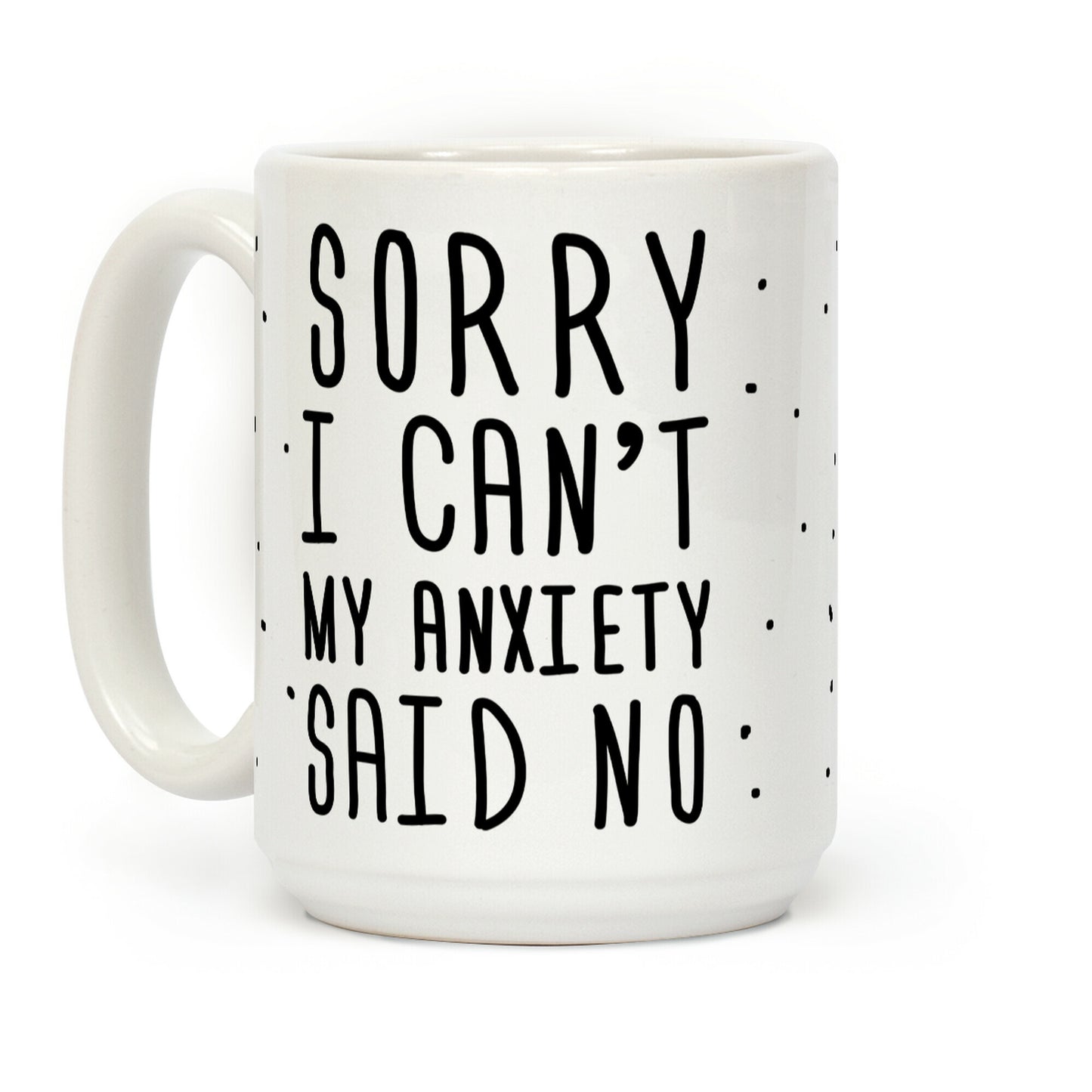 Sorry I Can't My Anxiety Said No Coffee Mug