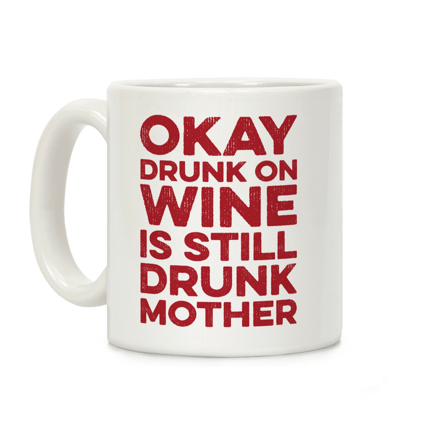 Okay Drunk On Wine Is Still Drunk Mother Coffee Mug