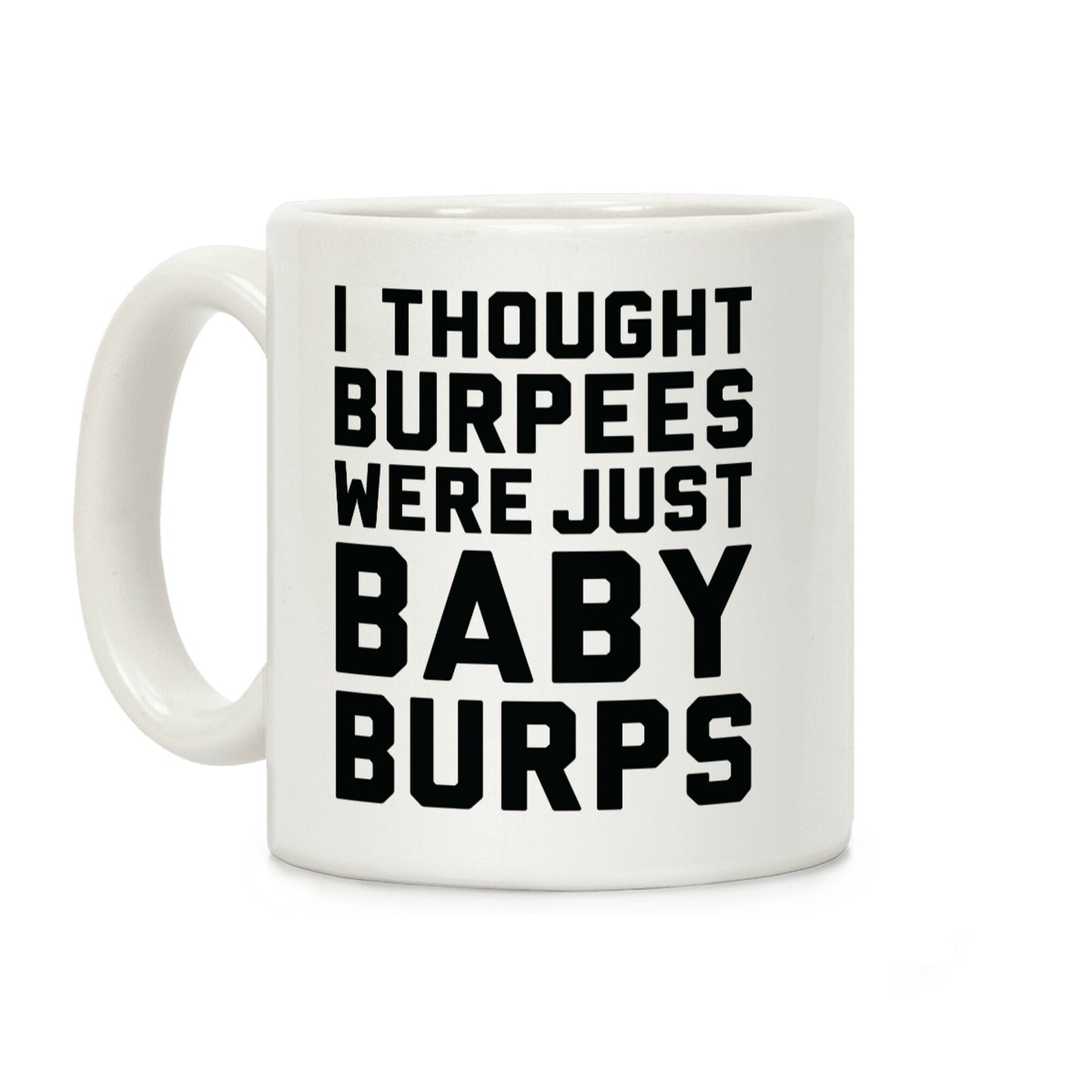 I Thought Burpees Were Just Baby Burps Coffee Mug