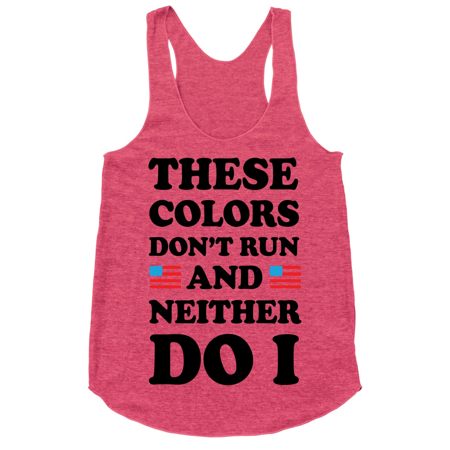 These Colors Don't Run And Neither Do I Racerback Tank