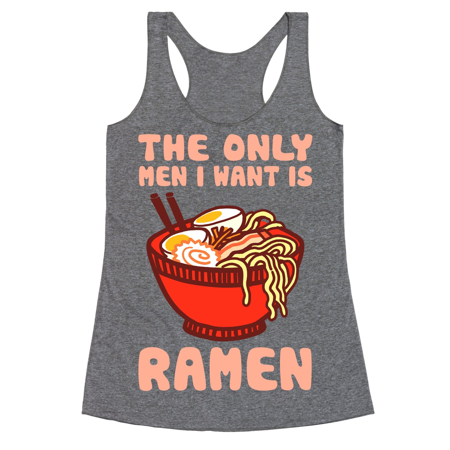 The Only Men I Want Is Ramen Racerback Tank