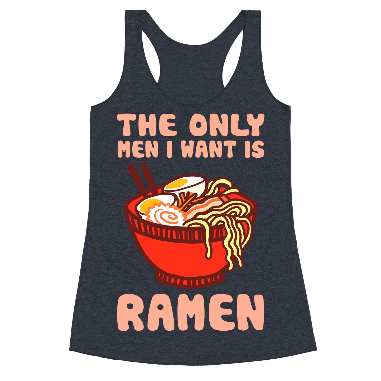 The Only Men I Want Is Ramen Racerback Tank