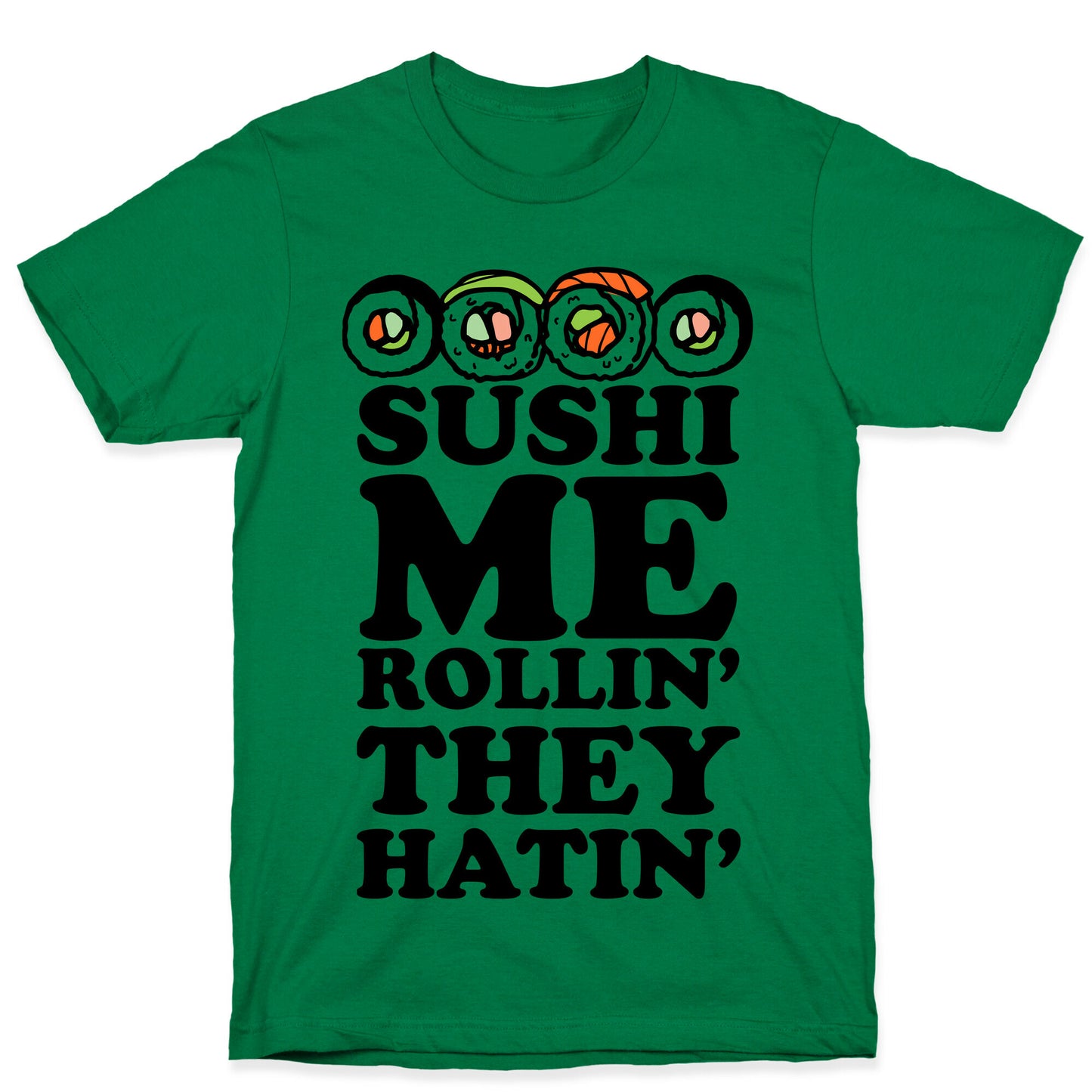 Sushi Me Rollin They Hatin T-Shirt