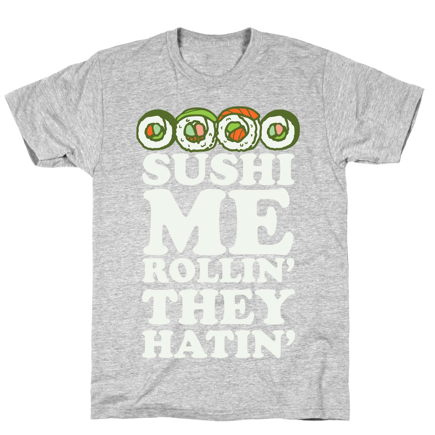 Sushi Me Rollin They Hatin T-Shirt