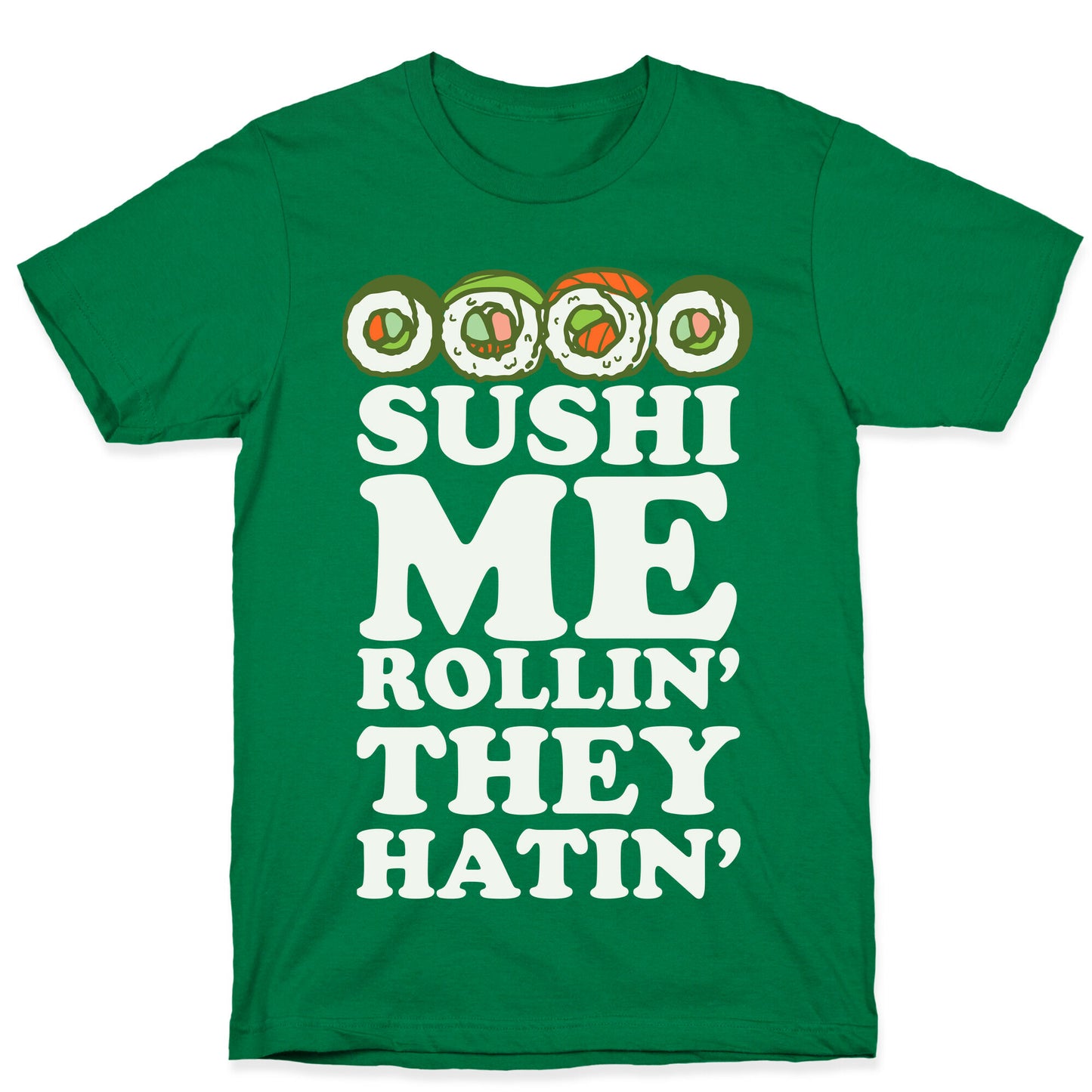 Sushi Me Rollin They Hatin T-Shirt