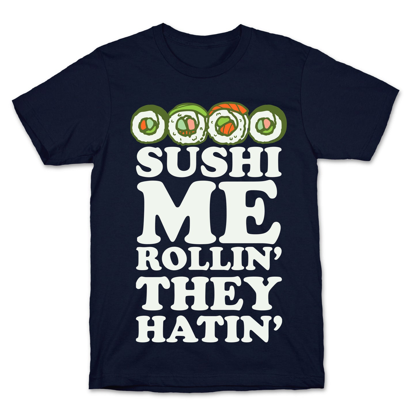 Sushi Me Rollin They Hatin T-Shirt