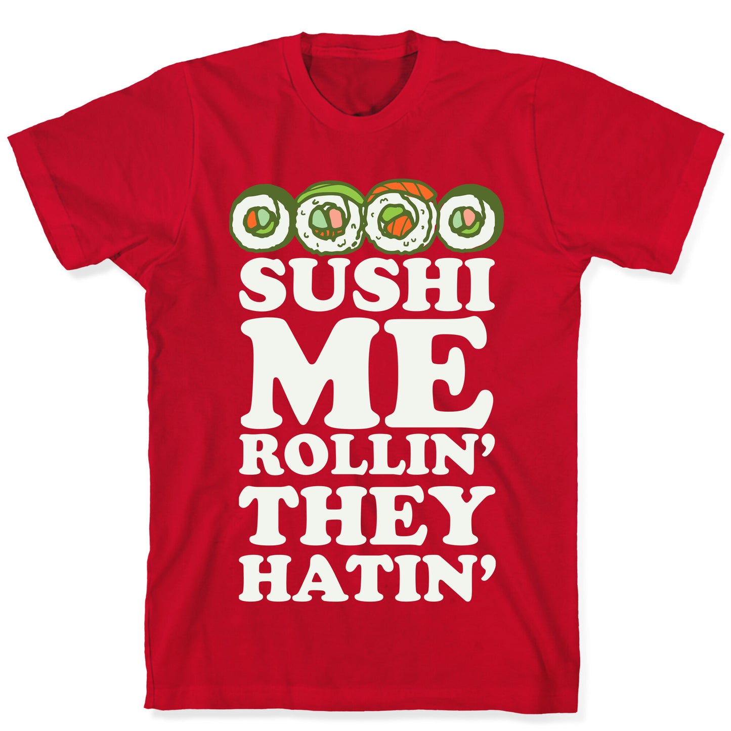 Sushi Me Rollin They Hatin T-Shirt