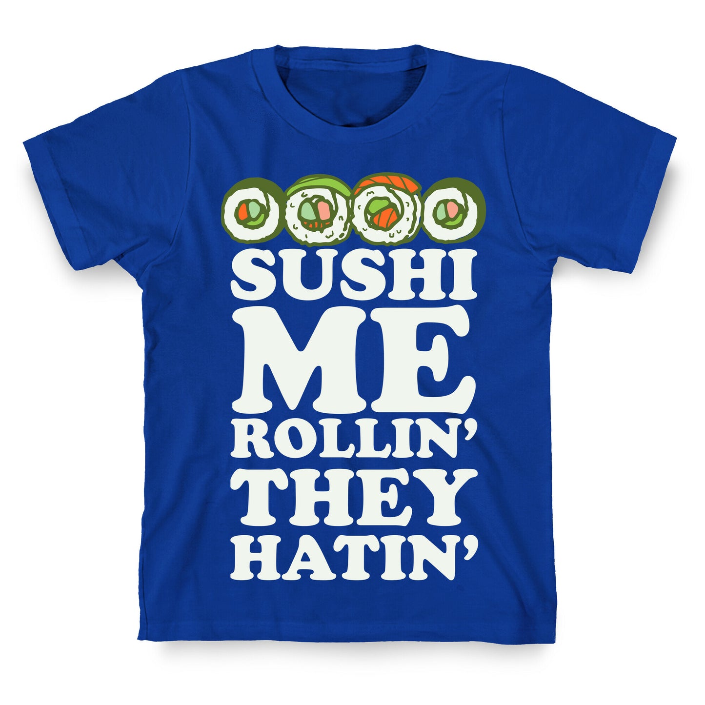 Sushi Me Rollin They Hatin T-Shirt