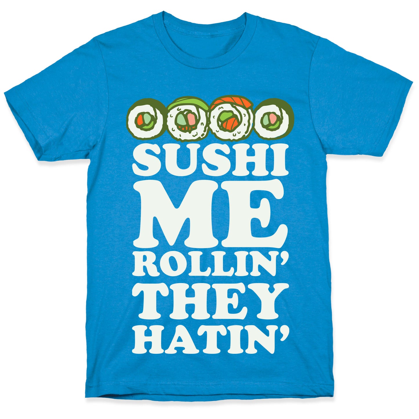 Sushi Me Rollin They Hatin T-Shirt
