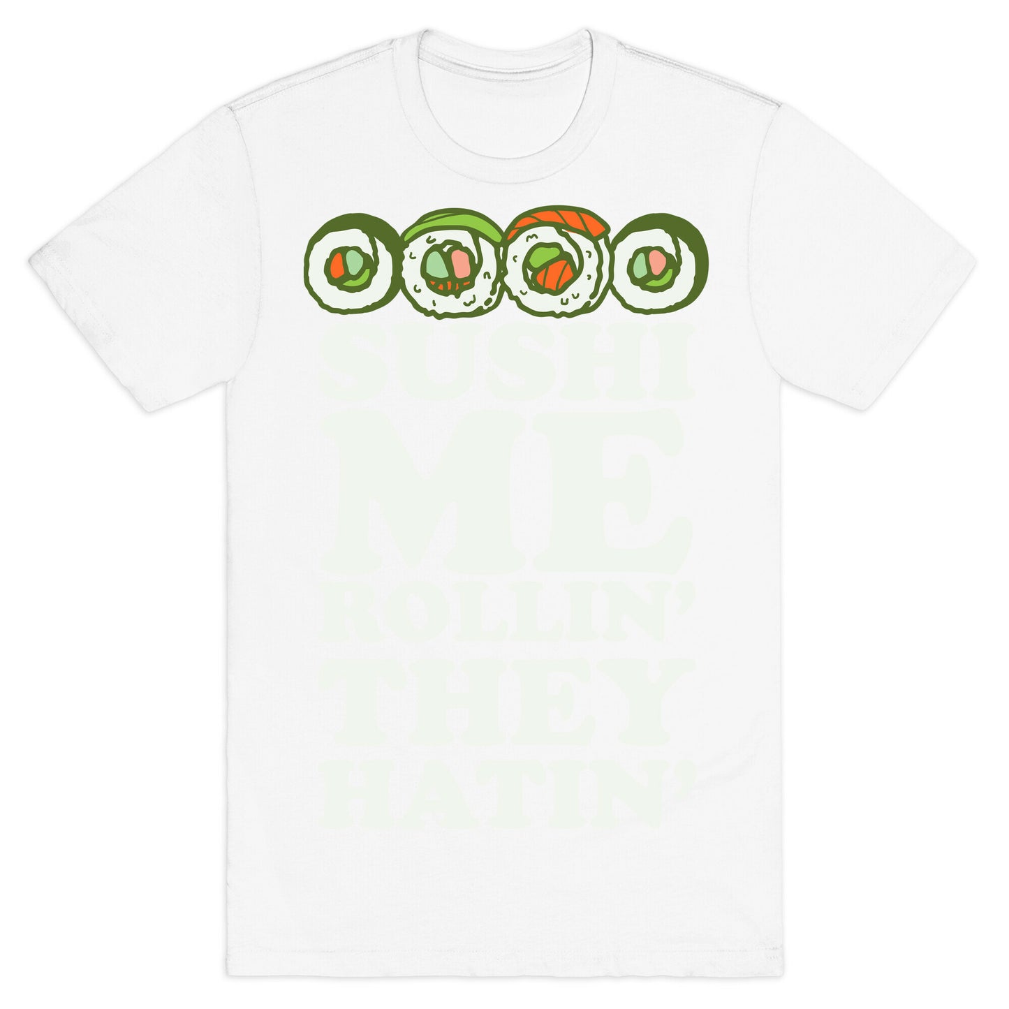 Sushi Me Rollin They Hatin T-Shirt