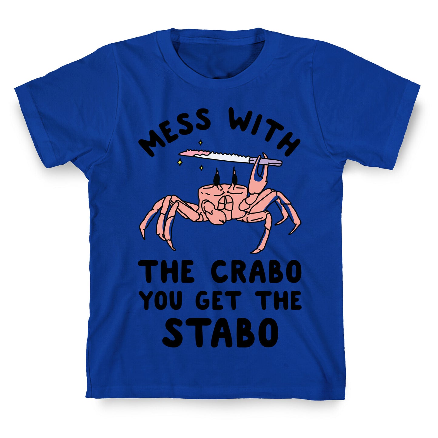 Mess With The Crabo You Get The Stabo T-Shirt