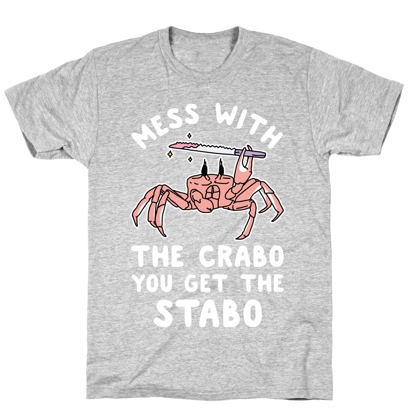 Mess With The Crabo You Get The Stabo T-Shirt