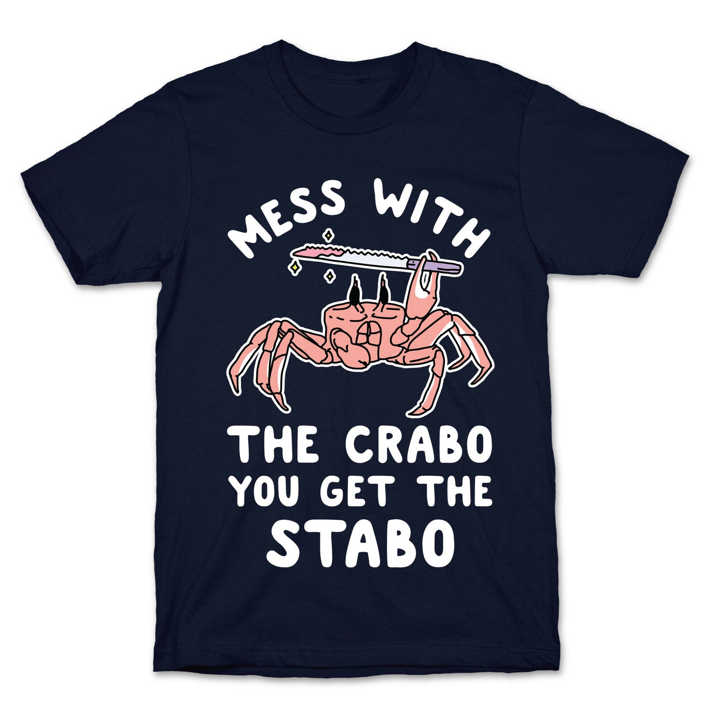 Mess With The Crabo You Get The Stabo T-Shirt