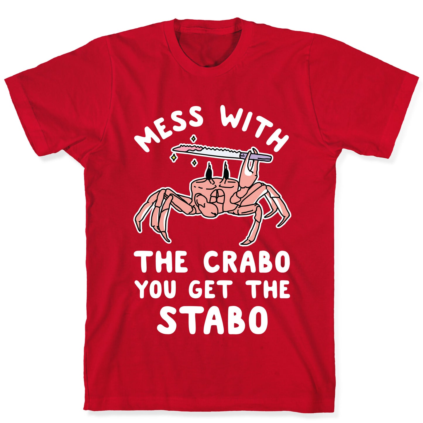 Mess With The Crabo You Get The Stabo T-Shirt