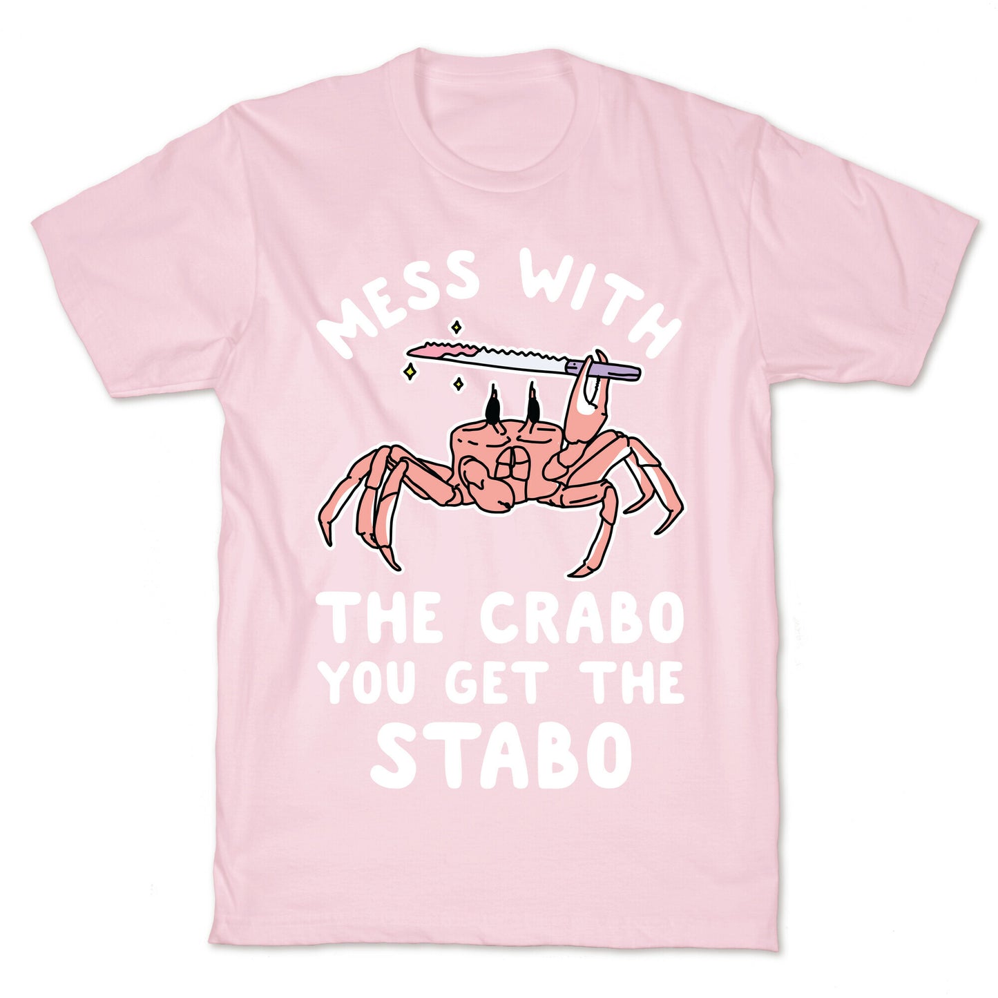 Mess With The Crabo You Get The Stabo T-Shirt