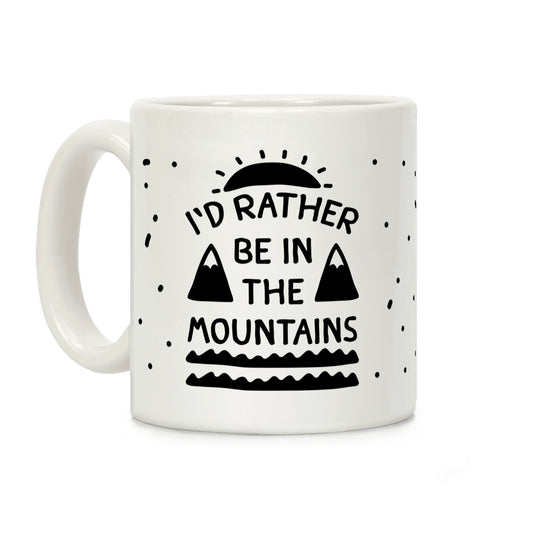 I'd Rather Be In The Mountains Coffee Mug