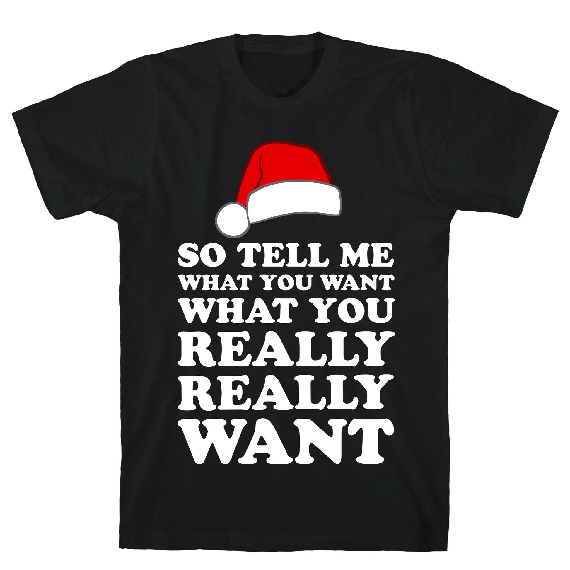 Tell Me What You Want T-Shirt