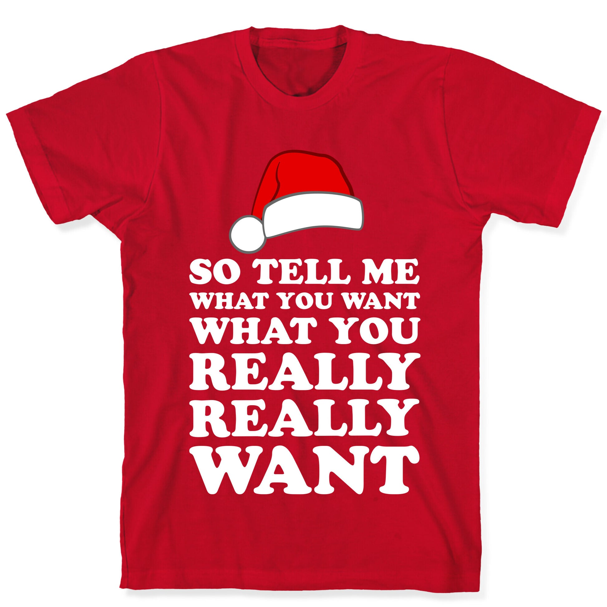 Tell Me What You Want T-Shirt