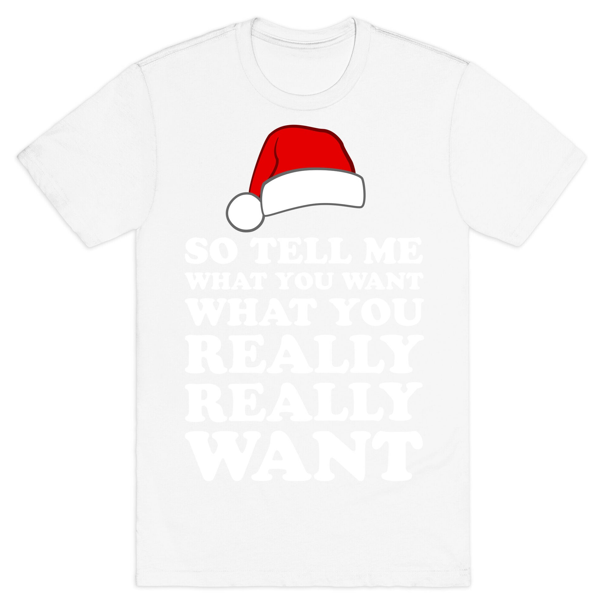 Tell Me What You Want T-Shirt